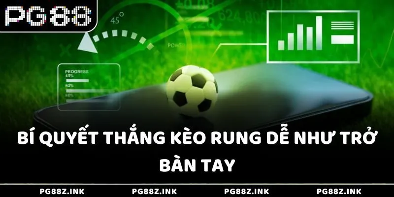 Bí quyết thắng kèo rung dễ như trở bàn tay tại PG88