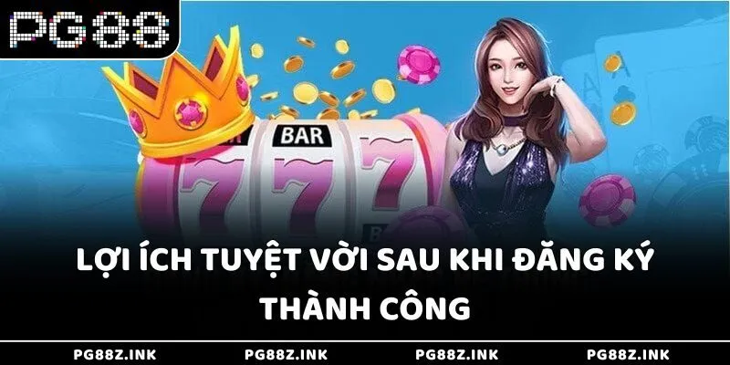Lợi ích tuyệt vời sau khi đăng ký thành công tại PG88