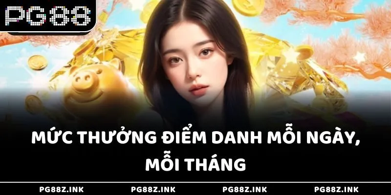 Mức thưởng điểm danh mỗi ngày, mỗi tháng cùng Vip PG88