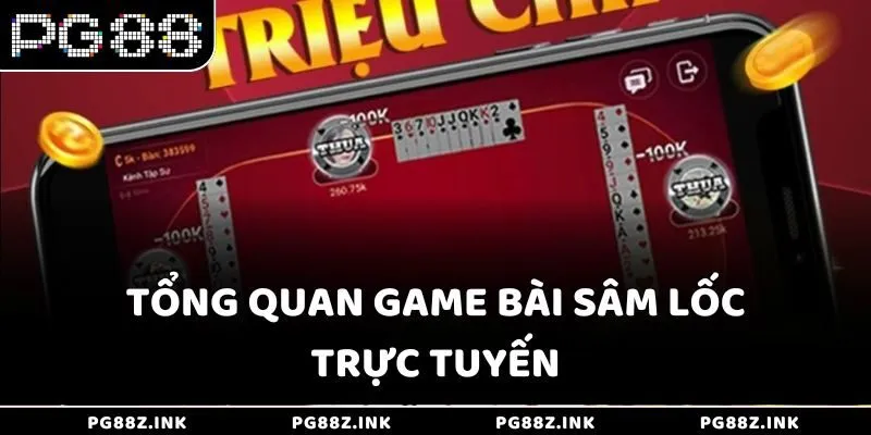 Tổng quan game bài Sâm Lốc trực tuyến tại PG88