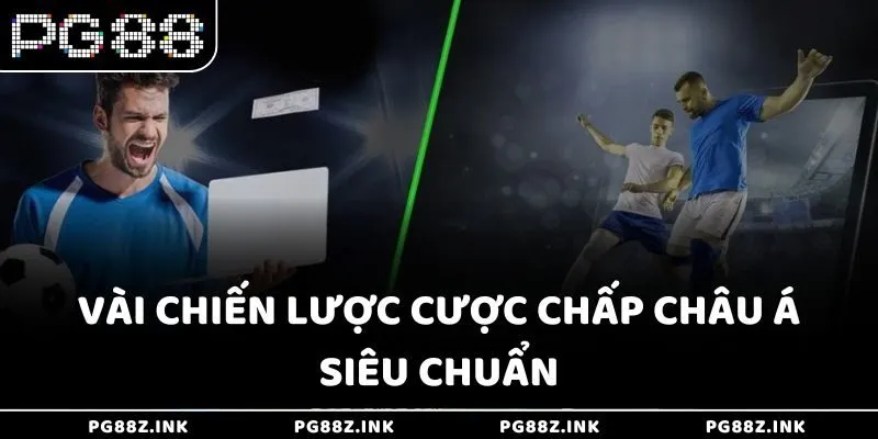 Vài chiến lược cược chấp châu Á siêu chuẩn tại PG88