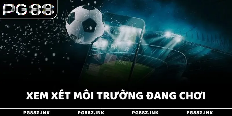 Xem xét môi trường đang chơi tại PG88